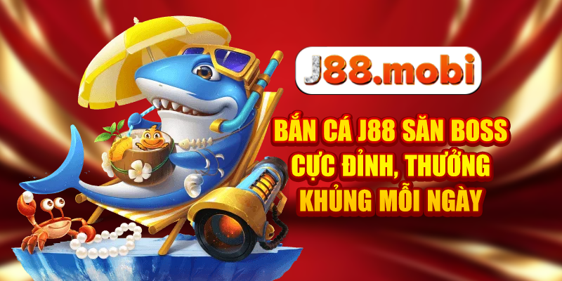 Bắn Cá J88 Săn Boss Cực Đỉnh, Thưởng Khủng Mỗi Ngày
