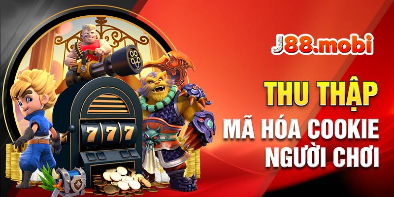 Thu thập và mã hóa tất cả cookies của người chơi trên J88