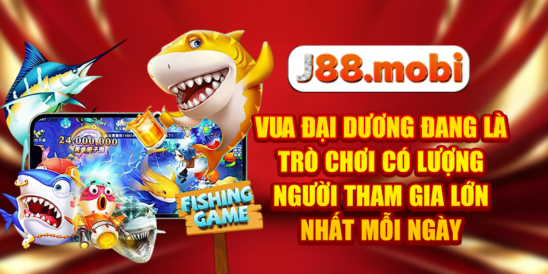 Vua Đại Dương đang là trò chơi có lượng người tham gia lớn nhất mỗi ngày