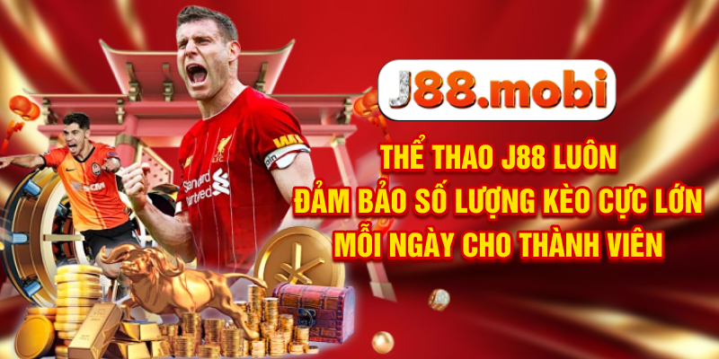 Thể thao J88 luôn đảm bảo số lượng kèo cực lớn mỗi ngày cho thành viên