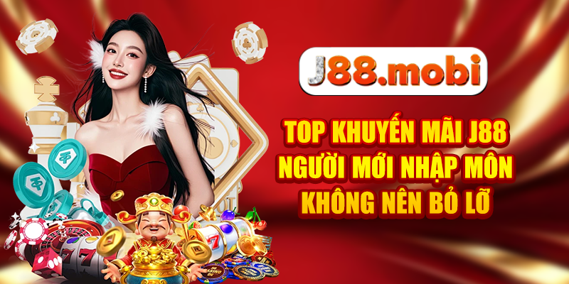 Top khuyến mãi J88 người mới nhập môn không nên bỏ lỡ