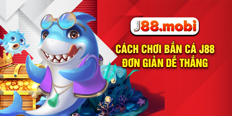 Cách chơi bắn cá J88 đơn giản dễ thắng