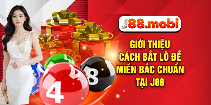 Giới thiệu cách bắt lô đề miền Bắc chuẩn tại J88