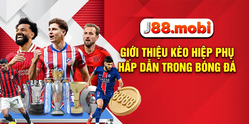 Kèo Hiệp Phụ – Bí Quyết Thắng Lớn Phút Cuối Ngay Tại J88 Giới thiệu kèo hiệp phụ hấp dẫn trong bóng đá