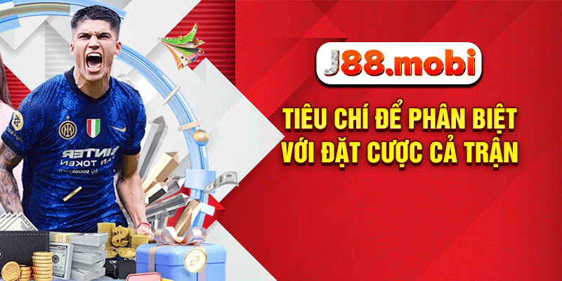 Kèo Hiệp Phụ – Bí Quyết Thắng Lớn Phút Cuối Ngay Tại J88 Tiêu chí để phân biệt với đặt cược cả trận