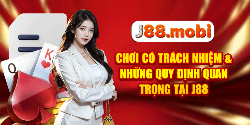 Chơi Có Trách Nhiệm - Những Quy Định Quan Trọng Tại J88