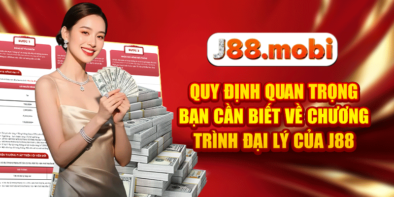 Quy định quan trọng bạn cần biết về chương trình đại lý của J88